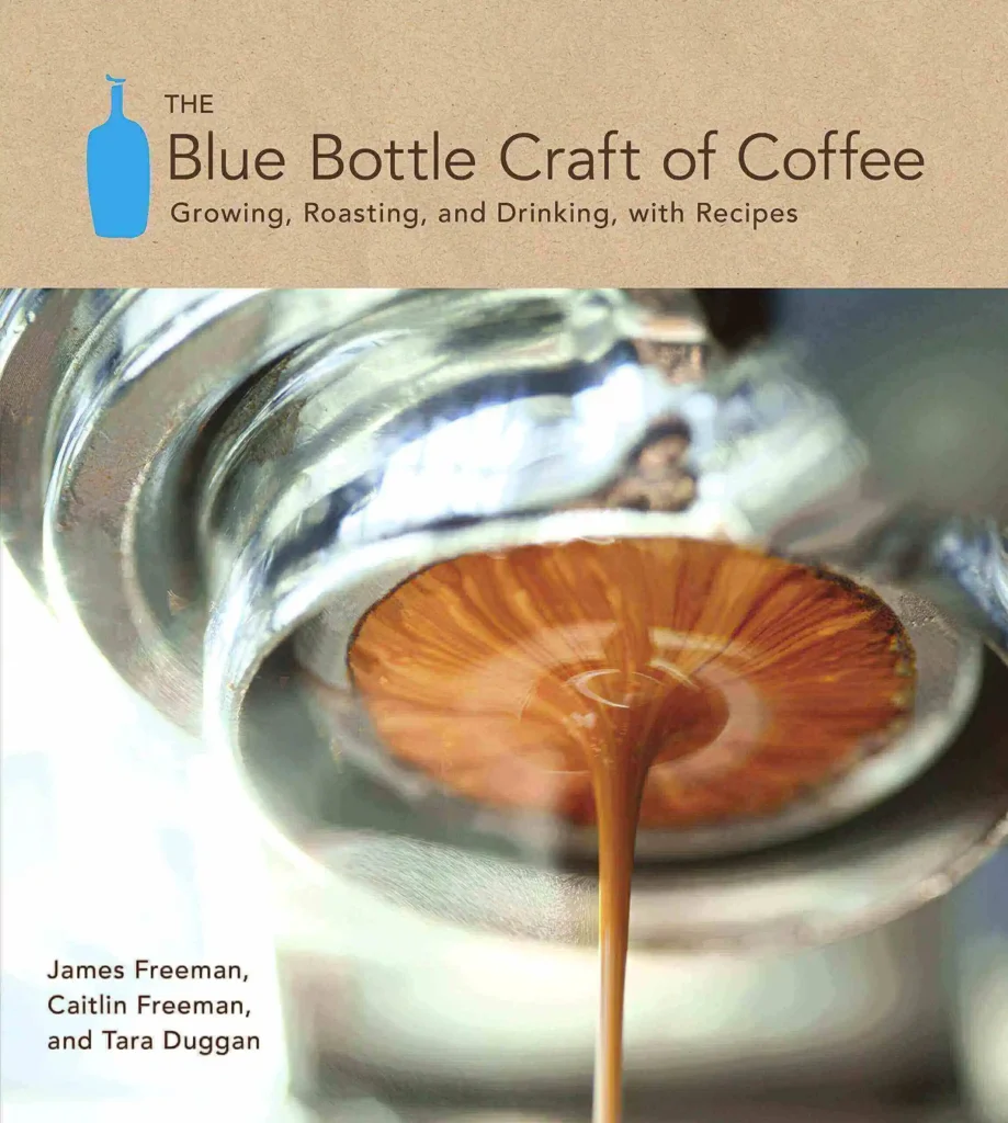 The Blue Bottle Craft of Coffee: Growing, Roasting, and Drinking, with Recipes, A Famous coffee book