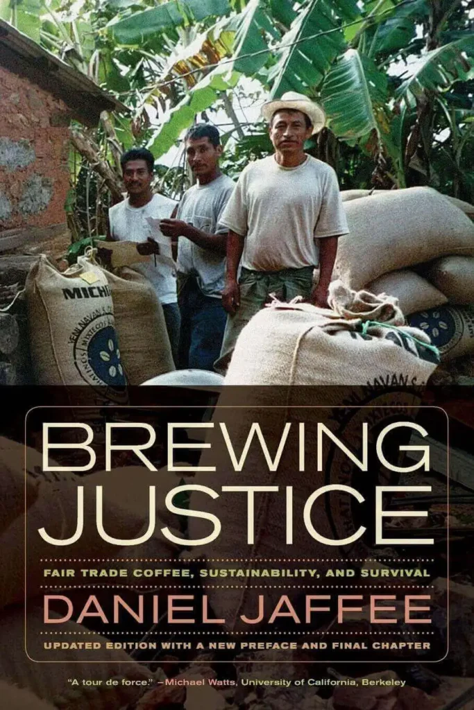 Brewing Justice - Fair Trade Coffee, Sustainability, and Survival by Daniel Jaffee