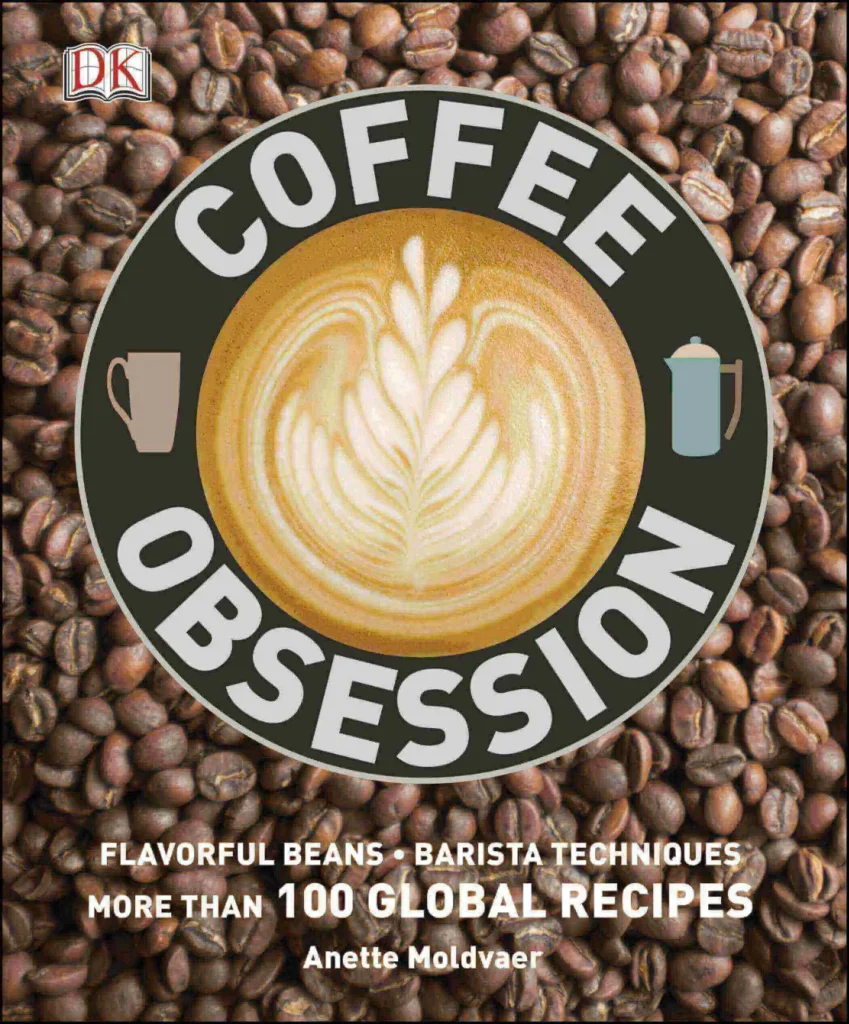 Coffee Obsession: More than hundred equipment's and Techniques with Inspirational projects to make
